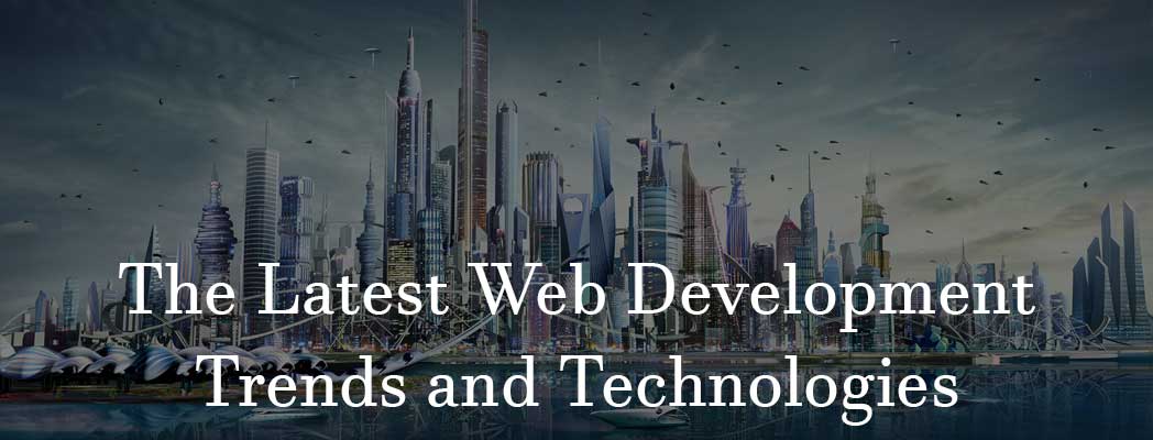 Introduction: The Latest Web Development Trends and Technologies