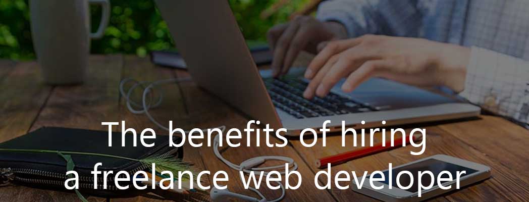 The benefits of hiring a freelance web developer